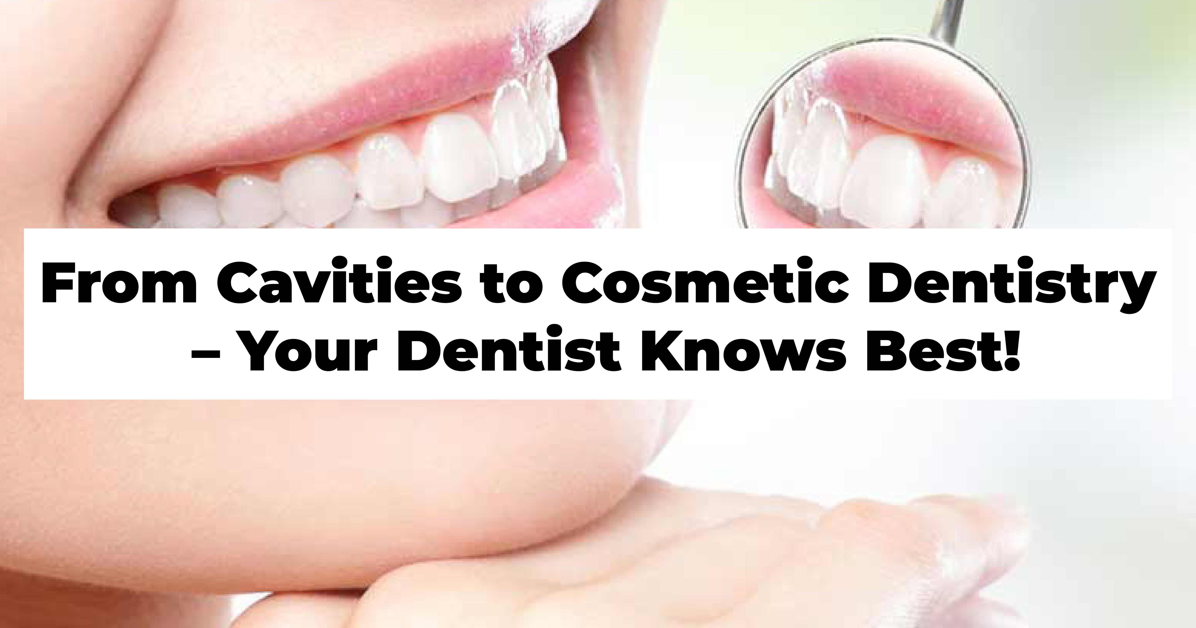 Cavities to Cosmetic Dentistry